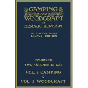 Doublebit Press Camping And Woodcraft - Combined Two Volumes In One - The Expanded 1921 Version (Legacy Edition) : The Deluxe Two-Book Masterpiece On Outdoors Living And Wilderness Travel Doublebit Press Camping And Woodcraft - Combined Two Volumes In One - The Expanded 1921 Version (Legacy Edition) : The Deluxe Two-Book Masterpiece On Outdoors Living And Wilderness Travel