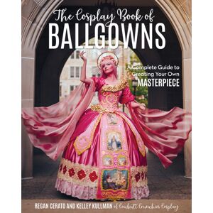 C&T Publishing Cosplay Book Of Ballgowns : Create The Masterpiece Of Your Dreams! C&T Publishing Cosplay Book Of Ballgowns : Create The Masterpiece Of Your Dreams!