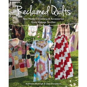 C & T Publishing Reclaimed Quilts : Sew Modern Clothing & Accessories From Vintage Textiles C & T Publishing Reclaimed Quilts : Sew Modern Clothing & Accessories From Vintage Textiles