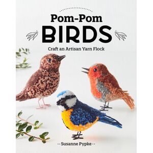 C & T Publishing Pom-Pom Birds : Craft An Artisan Yarn Flock C & T Publishing Pom-Pom Birds : Craft An Artisan Yarn Flock
