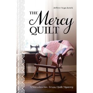 C & T Publishing The Mercy Quilt : A Waxahachie, Texas, Quilt Mystery, Book 2 C & T Publishing The Mercy Quilt : A Waxahachie, Texas, Quilt Mystery, Book 2