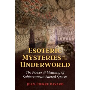 Inner Traditions Bear and Company Esoteric Mysteries Of The Underworld : The Power And Meaning Of Subterranean Sacred Spaces Inner Traditions Bear and Company Esoteric Mysteries Of The Underworld : The Power And Meaning Of Subterranean Sacred Spaces