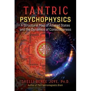 Inner Traditions Bear and Company Tantric Psychophysics : A Structural Map Of Altered States And The Dynamics Of Consciousness Inner Traditions Bear and Company Tantric Psychophysics : A Structural Map Of Altered States And The Dynamics Of Consciousness