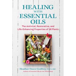 Inner Traditions Bear and Company Healing With Essential Oils : The Antiviral, Restorative, And Life-Enhancing Properties Of 58 Plants Inner Traditions Bear and Company Healing With Essential Oils : The Antiviral, Restorative, And Life-Enhancing Properties Of 58 Plants