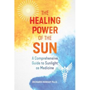 Inner Traditions Bear and Company The Healing Power Of The Sun : A Comprehensive Guide To Sunlight As Medicine Inner Traditions Bear and Company The Healing Power Of The Sun : A Comprehensive Guide To Sunlight As Medicine