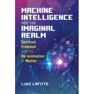 Inner Traditions Bear and Company Machine Intelligence And The Imaginal Realm : Spiritual Freedom And The Re-Animation Of Matter Inner Traditions Bear and Company Machine Intelligence And The Imaginal Realm : Spiritual Freedom And The Re-Animation Of Matter