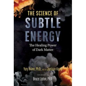Inner Traditions Bear and Company The Science Of Subtle Energy : The Healing Power Of Dark Matter Inner Traditions Bear and Company The Science Of Subtle Energy : The Healing Power Of Dark Matter