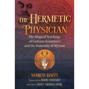 Inner Traditions Bear and Company The Hermetic Physician : The Magical Teachings Of Giuliano Kremmerz And The Fraternity Of Myriam Inner Traditions Bear and Company The Hermetic Physician : The Magical Teachings Of Giuliano Kremmerz And The Fraternity Of Myriam