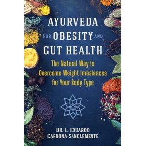 Inner Traditions Bear and Company Ayurveda For Obesity And Gut Health : The Natural Way To Overcome Weight Imbalances For Your Body Type Inner Traditions Bear and Company Ayurveda For Obesity And Gut Health : The Natural Way To Overcome Weight Imbalances For Your Body Type