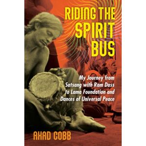 Inner Traditions Bear and Company Riding The Spirit Bus : My Journey From Satsang With Ram Dass To Lama Foundation And Dances Of Universal Peace Inner Traditions Bear and Company Riding The Spirit Bus : My Journey From Satsang With Ram Dass To Lama Foundation And Dances Of Universal Peace