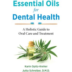 Inner Traditions Bear and Company Essential Oils For Dental Health : A Holistic Guide To Oral Care And Treatment Inner Traditions Bear and Company Essential Oils For Dental Health : A Holistic Guide To Oral Care And Treatment