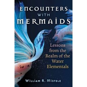 Inner Traditions Bear and Company Encounters With Mermaids : Lessons From The Realm Of The Water Elementals Inner Traditions Bear and Company Encounters With Mermaids : Lessons From The Realm Of The Water Elementals