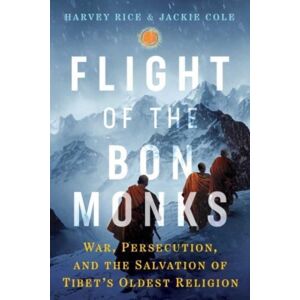 Inner Traditions Bear and Company Flight Of The Bon Monks : War, Persecution, And The Salvation Of Tibet'S Oldest Religion Inner Traditions Bear and Company Flight Of The Bon Monks : War, Persecution, And The Salvation Of Tibet'S Oldest Religion