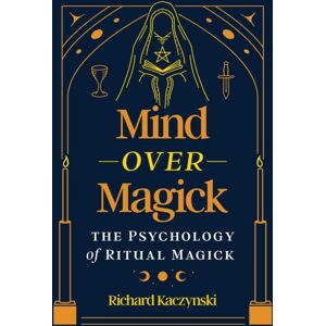 Inner Traditions Bear and Company Mind Over Magick : The Psychology Of Ritual Magick Inner Traditions Bear and Company Mind Over Magick : The Psychology Of Ritual Magick