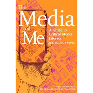 Seven Stories Press,U.S. The Media And Me : A Guide To Critical Media Literacy For Young People Seven Stories Press,U.S. The Media And Me : A Guide To Critical Media Literacy For Young People