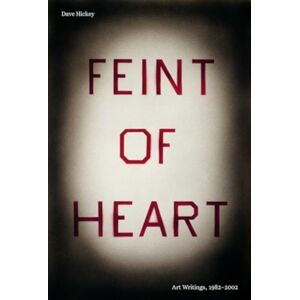 David Zwirner Feint Of Heart: Art Writings, 1982-2002 David Zwirner Feint Of Heart: Art Writings, 1982-2002
