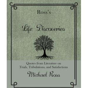 Rare Bird Books Ross'S Life Discoveries : Quotes From Literature On Trials, Tribulations, And Satisfactions Rare Bird Books Ross'S Life Discoveries : Quotes From Literature On Trials, Tribulations, And Satisfactions