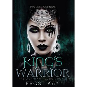 Frost Anderson King'S Warrior : The Aermian Feuds: Book Four Frost Anderson King'S Warrior : The Aermian Feuds: Book Four