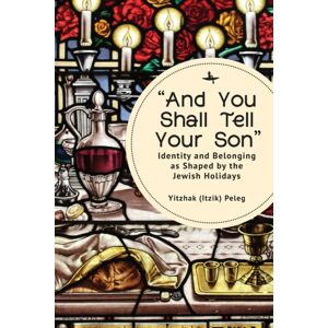 Academic Studies Press "And You Shall Tell Your Son" : Identity And Belonging As Shaped By The Jewish Holidays Academic Studies Press "And You Shall Tell Your Son" : Identity And Belonging As Shaped By The Jewish Holidays