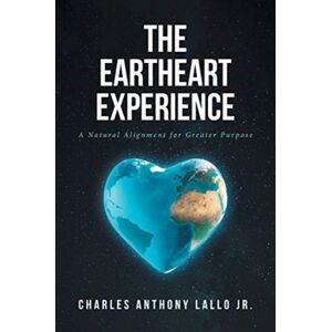 Christian Faith The Eartheart Experience : A Natural Alignment For Greater Purpose Christian Faith The Eartheart Experience : A Natural Alignment For Greater Purpose