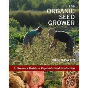 Chelsea Green Publishing Co The Organic Seed Grower : A Farmer'S Guide To Vegetable Seed Production Chelsea Green Publishing Co The Organic Seed Grower : A Farmer'S Guide To Vegetable Seed Production