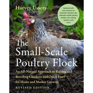Chelsea Green Publishing Co The Small-Scale Poultry Flock, Revised Edition : An All-Natural Approach To Raising And Breeding Chickens And Other Fowl For Home And Market Growers Chelsea Green Publishing Co The Small-Scale Poultry Flock, Revised Edition : An All-Natural Approach To Raising And Breeding Chickens And Other Fowl For Home And Market Growers