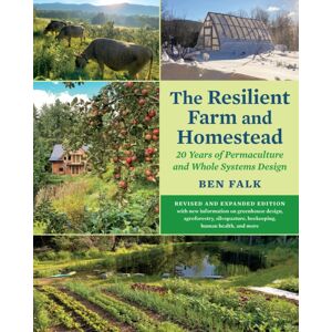 Chelsea Green Publishing Co The Resilient Farm And Homestead, Revised And Expanded Edition : 20 Years Of Permaculture And Whole Systems Design Chelsea Green Publishing Co The Resilient Farm And Homestead, Revised And Expanded Edition : 20 Years Of Permaculture And Whole Systems Design
