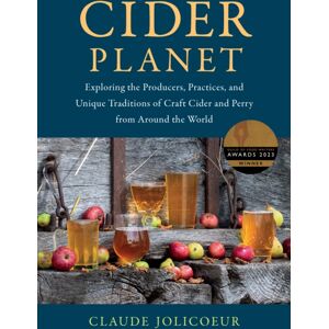 Chelsea Green Publishing Co Cider Planet : Exploring The Producers, Practices, And Traditions Of Craft Cider And Perry From Around The World Chelsea Green Publishing Co Cider Planet : Exploring The Producers, Practices, And Traditions Of Craft Cider And Perry From Around The World