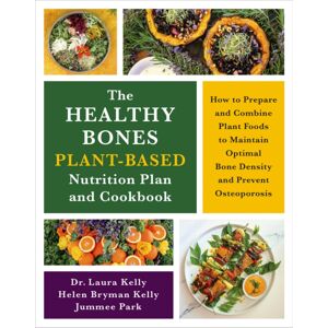 Chelsea Green Publishing Co The Healthy Bones Plant-Based Nutrition Plan And Cookbook : How To Prepare And Combine Plant Foods To Maintain Optimal Bone Density And Prevent Osteoporosis Chelsea Green Publishing Co The Healthy Bones Plant-Based Nutrition Plan And Cookbook : How To Prepare And Combine Plant Foods To Maintain Optimal Bone Density And Prevent Osteoporosis