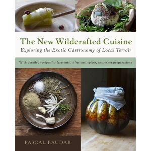 Chelsea Green Publishing Co The Wildcrafted Cuisine : Exploring The Exotic Gastronomy Of Local Terroir Chelsea Green Publishing Co The Wildcrafted Cuisine : Exploring The Exotic Gastronomy Of Local Terroir
