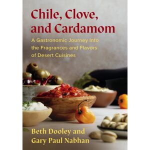 Chelsea Green Publishing Co Chile, Clove, And Cardamom : A Gastronomic Journey Into The Fragrances And Flavors Of Desert Cuisines Chelsea Green Publishing Co Chile, Clove, And Cardamom : A Gastronomic Journey Into The Fragrances And Flavors Of Desert Cuisines