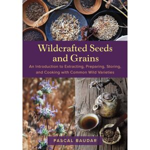 Chelsea Green Publishing Co Wildcrafted Seeds And Grains : An Introduction To Extracting, Preparing, Storing, And Cooking With Common Wild Varieties Chelsea Green Publishing Co Wildcrafted Seeds And Grains : An Introduction To Extracting, Preparing, Storing, And Cooking With Common Wild Varieties