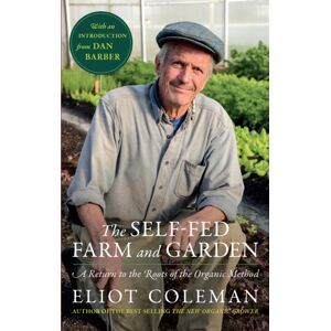 Chelsea Green Publishing Co The Self-Fed Farm And Garden : A Return To The Roots Of The Organic Method Chelsea Green Publishing Co The Self-Fed Farm And Garden : A Return To The Roots Of The Organic Method