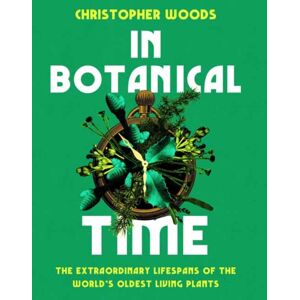 Chelsea Green Publishing Co In Botanical Time : The Lifespans Of The World'S Oldest Living Plants Chelsea Green Publishing Co In Botanical Time : The Lifespans Of The World'S Oldest Living Plants