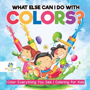 Educando Kids What Else Can I Do With Colors? Color Everything You See Coloring For Kids Educando Kids What Else Can I Do With Colors? Color Everything You See Coloring For Kids