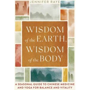 Shambhala Publications Inc Wisdom Of The Earth, Wisdom Of The Body : A Seasonal Guide To Chinese Medicine And Yoga For Balance And Vitality Shambhala Publications Inc Wisdom Of The Earth, Wisdom Of The Body : A Seasonal Guide To Chinese Medicine And Yoga For Balance And Vitality