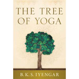 Shambhala Publications Inc The Tree Of Yoga : Iyengar On The Cultivation Of Body And Mind Shambhala Publications Inc The Tree Of Yoga : Iyengar On The Cultivation Of Body And Mind