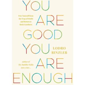 Shambhala Publications Inc You Are Good, You Are Enough : Free Yourself From The Trap Of Doubt And Return To Basic Goodness Shambhala Publications Inc You Are Good, You Are Enough : Free Yourself From The Trap Of Doubt And Return To Basic Goodness