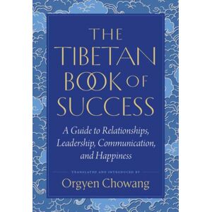 Shambhala Publications Inc The Tibetan Book Of Success : A Guide To Relationships, Leadership, Communication, And Happiness Shambhala Publications Inc The Tibetan Book Of Success : A Guide To Relationships, Leadership, Communication, And Happiness