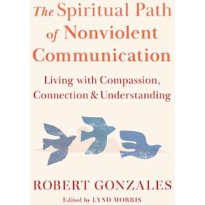 Shambhala Publications Inc The Spiritual Path Of Nonviolent Communication : Living With Compassion, Connection, And Understanding Shambhala Publications Inc The Spiritual Path Of Nonviolent Communication : Living With Compassion, Connection, And Understanding