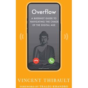 Shambhala Publications Inc Overflow : A Buddhist Guide To Navigating The Chaos Of The Digital Age Shambhala Publications Inc Overflow : A Buddhist Guide To Navigating The Chaos Of The Digital Age