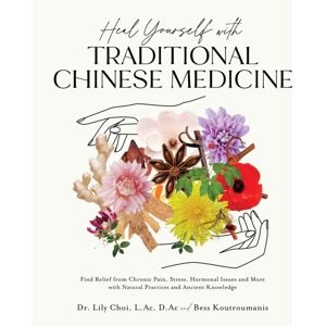 Page Street Publishing Co. Heal Yourself With Traditional Chinese Medicine : Find Relief From Chronic Pain, Stress, Hormonal Issues And More With Natural Practices And Ancient Knowledge Page Street Publishing Co. Heal Yourself With Traditional Chinese Medicine : Find Relief From Chronic Pain, Stress, Hormonal Issues And More With Natural Practices And Ancient Knowledge