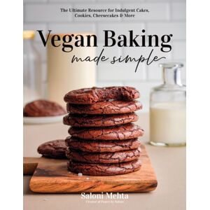 Page Street Publishing Co. Vegan Baking Made Simple : The Ultimate Resource For Indulgent Cakes, Cookies, Cheesecakes & More Page Street Publishing Co. Vegan Baking Made Simple : The Ultimate Resource For Indulgent Cakes, Cookies, Cheesecakes & More