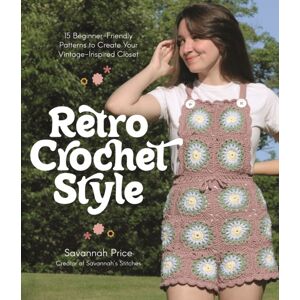 Page Street Publishing Co. Retro Crochet Style : 15 Beginner-Friendly Patterns To Create Your Vintage-Inspired Closet Page Street Publishing Co. Retro Crochet Style : 15 Beginner-Friendly Patterns To Create Your Vintage-Inspired Closet