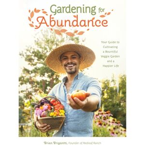 Page Street Publishing Co. Gardening For Abundance : Your Guide To Cultivating A Bountiful Veggie Garden And A Happier Life Page Street Publishing Co. Gardening For Abundance : Your Guide To Cultivating A Bountiful Veggie Garden And A Happier Life