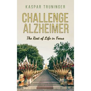 Austin Macauley Publishers LLC Challenge Alzheimer : The Rest Of Life In Focus Austin Macauley Publishers LLC Challenge Alzheimer : The Rest Of Life In Focus