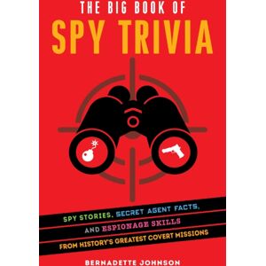 Ulysses Press The Big Book Of Spy Trivia : Spy Stories, Secret Agent Facts, And Espionage Skills From History'S Greatest Covert Missions Ulysses Press The Big Book Of Spy Trivia : Spy Stories, Secret Agent Facts, And Espionage Skills From History'S Greatest Covert Missions