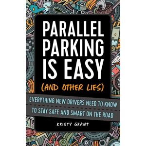 Ulysses Press Parallel Parking Is Easy (And Other Lies) : Everything Drivers Need To Know To Stay Safe And On The Road Ulysses Press Parallel Parking Is Easy (And Other Lies) : Everything Drivers Need To Know To Stay Safe And On The Road