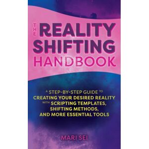 Ulysses Press The Reality Shifting Handbook : A Step-By-Step Guide To Creating Your Desired Reality With Scripting Templates, Shifting Methods, And More Essential Tools Ulysses Press The Reality Shifting Handbook : A Step-By-Step Guide To Creating Your Desired Reality With Scripting Templates, Shifting Methods, And More Essential Tools