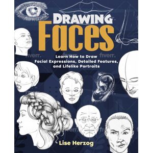 Ulysses Press Drawing Faces : Learn How To Draw Facial Expressions, Detailed Features, And Lifelike Portraits Ulysses Press Drawing Faces : Learn How To Draw Facial Expressions, Detailed Features, And Lifelike Portraits